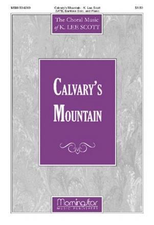 K. Lee Scott Calvary's Mountain SATB, Baritone Solo and Piano