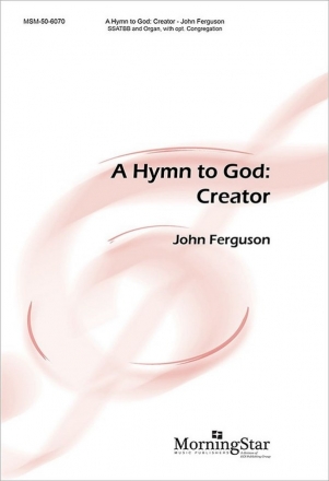 John Ferguson A Hymn to God: Creator SATB divisi, opt. Congregation and Organ