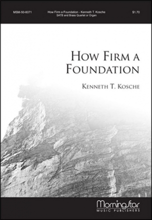 Kenneth T. Kosche How Firm a Foundation SATB, Organ or Brass Quartet (CHORAL SCORE)