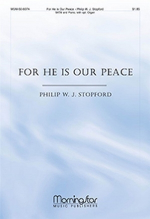 Philip W. J. Stopford For He Is Our Peace SATB, Piano, opt. Organ