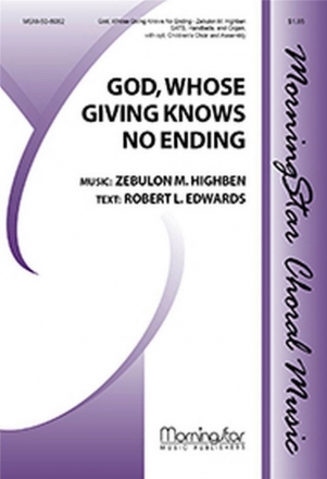 Zebulon M. Highben God, Whose Giving Knows No Ending SATB, opt Congr, opt Children's Choir, opt Congr, Organ, Handbells