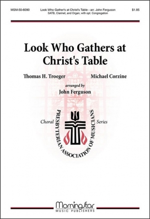 Michael Corzine Look Who Gathers at Christ's Table SATB, opt. Congregation, Clarinet/B-flat Instr. or C Instr. and Organ