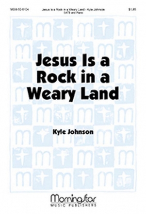 Kyle Johnson Jesus Is a Rock in a Weary Land SATB and Piano