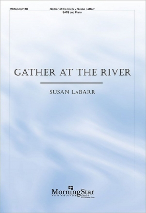 Susan LaBarr Gather at the River SATB and Piano