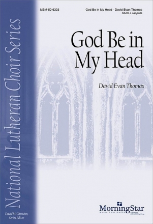 David Evan Thomas God Be in My Head SATB a Cappella