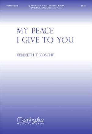 Kenneth T. Kosche My Peace I Give to You SATB, Medium Voice Solo and Piano