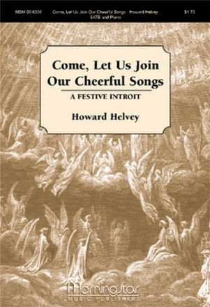 Howard Helvey Come, Let Us Join Our Cheerful Songs SATB and Piano