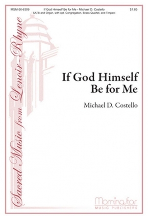 Michael D. Costello If God Himself Be For Me SATB, opt. Congregation, Organ, Brass Quartet, Timpani (CHORAL SCORE)