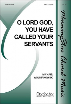 Michael Wolniakowski O Lord God, You Have Called Your Servants SATB a Cappella