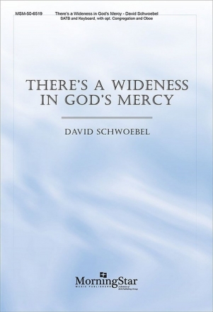 David Schwoebel There's a Wideness in God's Mercy SATB, opt. Congregation, Keyboard, Oboe (CHORAL SCORE)