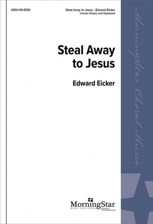 Edward Eicker Steal Away to Jesus SATB a Cappella