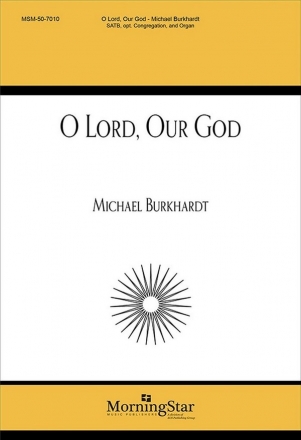 Michael Burkhardt O Lord, Our God SATB, Congregation and Organ