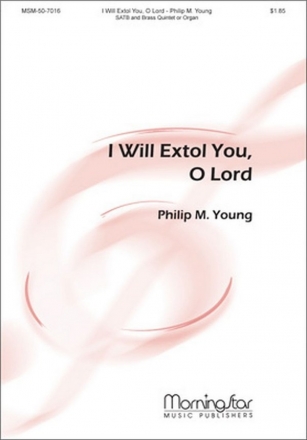 Philip M. Young I Will Extol You, O Lord SATB, Organ or Brass Quintet (CHORAL SCORE)