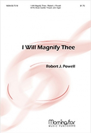 Robert J. Powell I Will Magnify Thee SATB, Organ, Brass Quartet,Timpani (CHORAL SCORE)