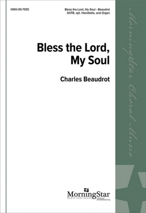 Charles Beaudrot Bless the Lord, My Soul SATB, Organ, opt. Handbells