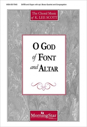 K. Lee Scott O God of Font and Altar SATB, Congregation, Organ, opt. Brass Quartet (CHORAL SCORE)