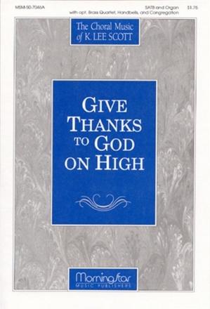 K. Lee Scott Give Thanks to God on High SATB, Congregation, Organ, opt. Brass Quartet, Handbells (Partitur)