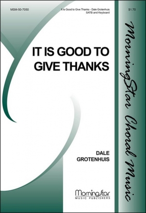 Dale Grotenhuis It Is Good to Give Thanks SATB and Keyboard