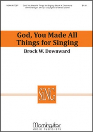 Brock W. Downward God, You Made All Things for Singing SATB, opt. Congregation, Organ, Brass Quartet