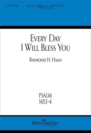 Raymond H. Haan Every Day I Will Bless You SATB and Keyboard