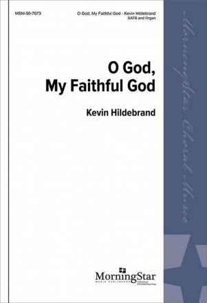 Kevin Hildebrand O God, My Faithful God SATB and Organ