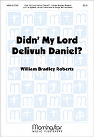 William Bradley Roberts Didn' My Lord Delivuh Daniel? SATB a cappella, with opt. Woodwinds or Strings, and Percussion (CHORA