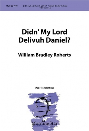 William Bradley Roberts Didn' My Lord Delivuh Daniel? TTBB a Cappella