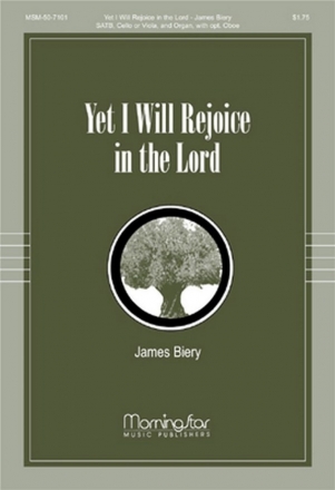 James Biery Yet I Will Rejoice in the Lord SATB, Organ, Cello/Bass Instrument or Viola, opt. Oboe (CHORAL SCORE)