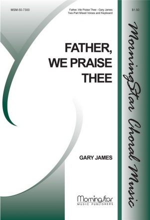 Gary James Father, We Praise Thee Two-Part Mixed Voices, Keyboard