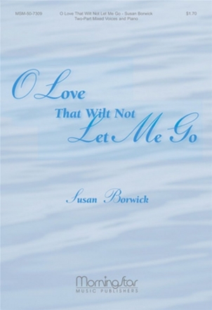 Susan Borwick O Love That Wilt Not Let Me Go Two-Part Mixed Voices and Piano