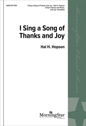 Hal H. Hopson I Sing a Song of Thanks and Joy Unison Voices, Piano, opt. Handbells