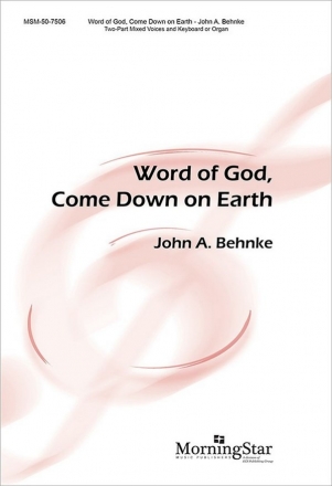 John A. Behnke Word of God, Come Down on Earth Two-Part Mixed Voices, Keyboard or Organ