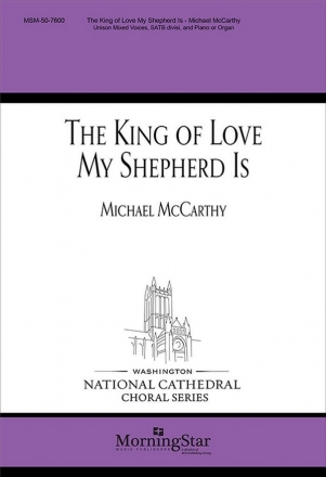 Michael McCarthy The King of Love My Shepherd Is Unison Voices, SATB divisi and Organ