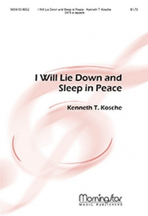 Kenneth T. Kosche I Will Lie Down and Sleep in Peace SATB a Cappella