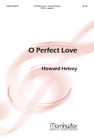 Howard Helvey O Perfect Love SATB a Cappella