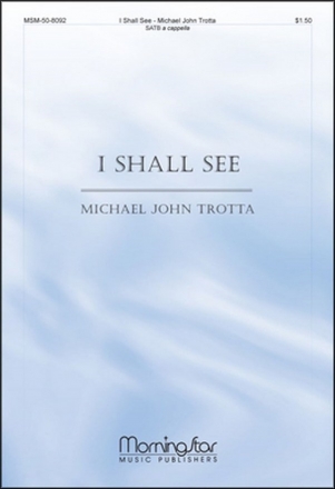 Michael J. Trotta I Shall See SATB a Cappella