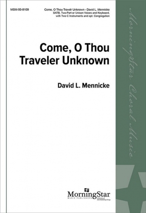 David L. Mennicke Come, O Thou Traveler Unknown SATB, 2-part Mixed Voices or Unison Voices, Keyboard, 2 C Instruments