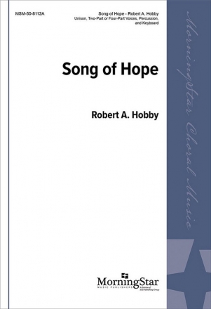 Robert A. Hobby Song of Hope Unison Voices, Two-Part Mixed Voices, or SATB, Keyboard, Percussion (C