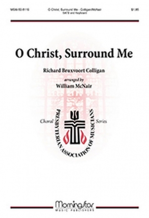 Richard Bruxvoort Colligan O Christ, Surround Me SATB, Keyboard [Piano or Organ]