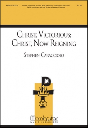 Stephen Caracciolo Christ, Victorious: Christ, Now Reigning SATB, Congregation, Organ, opt. Brass Quartet, Timpani