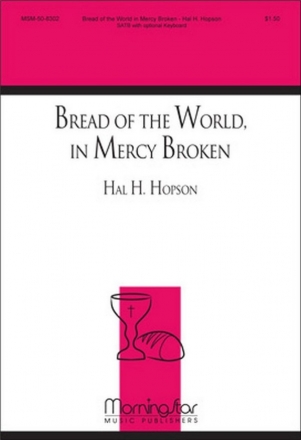 Hal H. Hopson Bread of the World, in Mercy Broken SATB a cappella, Opt. Keyboard