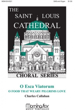 Charles Callahan O Esca Viatorum O Food That Weary Pilgrims Love SAB and Organ