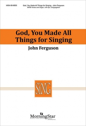 John Ferguson God, You Made All Things for Singing SATB, opt. Congregation and Organ