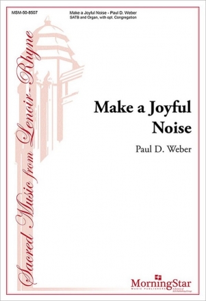 Paul D. Weber Make a Joyful Noise SATB, opt. Congregation and Organ