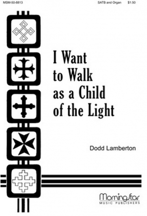 Dodd Lamberton I Want to Walk as a Child of the Light SATB and Organ