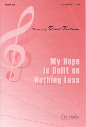 Daniel Kallman My Hope Is Built on Nothing Less SATB and Piano