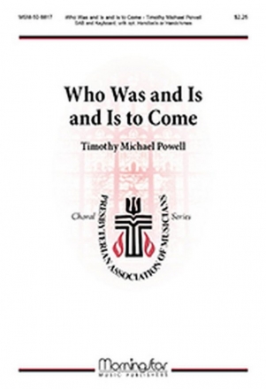 Timothy Michael Powell Who Was and Is and Is to Come SAB, Keyboard, opt. Handbells or Handchimes: 3 Octaves