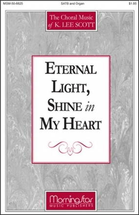 K. Lee Scott Eternal Light, Shine in My Heart SATB and Organ