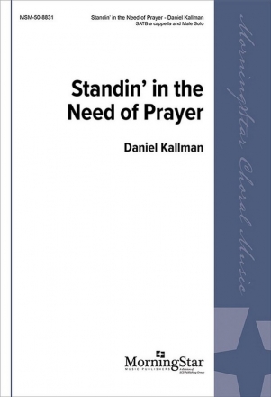 Daniel Kallman Standin' in the Need of Prayer SATB divisi a cappella, Male Solo