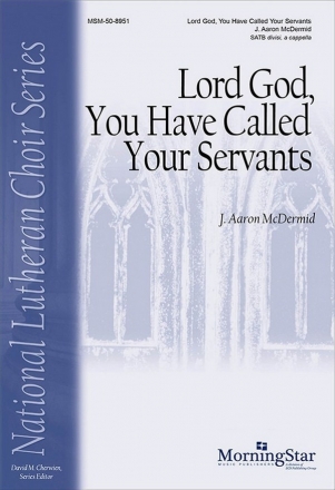 J. Aaron McDermid Lord God, You Have Called Your Servants SATB divisi, a cappella